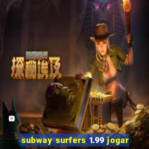 subway surfers 1.99 jogar